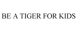 BE A TIGER FOR KIDS trademark