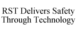 RST DELIVERS SAFETY THROUGH TECHNOLOGY trademark