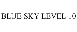 BLUE SKY LEVEL 10 trademark
