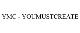 YMC - YOUMUSTCREATE trademark