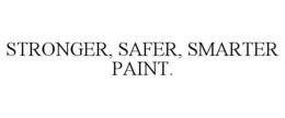 STRONGER, SAFER, SMARTER PAINT. trademark