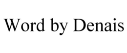 WORD BY DENAIS trademark