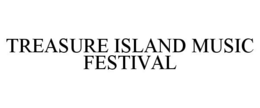 TREASURE ISLAND MUSIC FESTIVAL trademark
