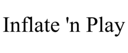 INFLATE 'N PLAY trademark