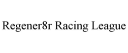REGENER8R RACING LEAGUE trademark