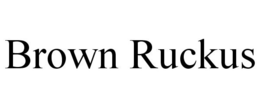 BROWN RUCKUS trademark