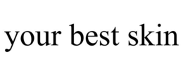 YOUR BEST SKIN trademark