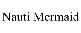 NAUTI MERMAID trademark