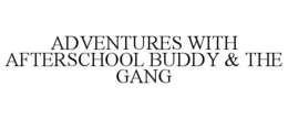 ADVENTURES WITH AFTERSCHOOL BUDDY & THEGANG trademark