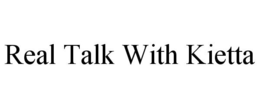 REAL TALK WITH KIETTA trademark