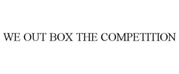 WE OUT BOX THE COMPETITION trademark