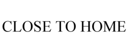 CLOSE TO HOME trademark