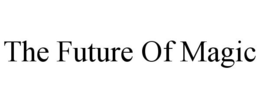 THE FUTURE OF MAGIC trademark
