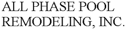 ALL PHASE POOL REMODELING, INC. trademark