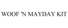 WOOF 'N MAYDAY KIT trademark