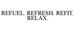 REFUEL. REFRESH. REFIT. RELAX. trademark