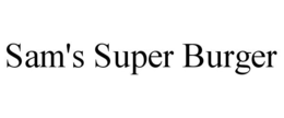 SAM'S SUPER BURGER trademark