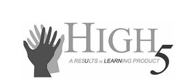 HIGH 5 A RESULTS IN LEARNING PRODUCT trademark