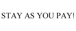 STAY AS YOU PAY! trademark