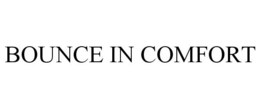 BOUNCE IN COMFORT trademark