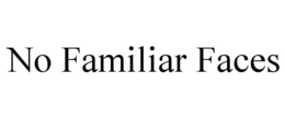 NO FAMILIAR FACES trademark