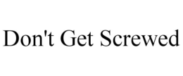 DON'T GET SCREWED trademark