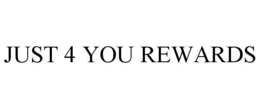 JUST 4 YOU REWARDS trademark