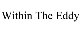 WITHIN THE EDDY trademark