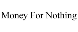 MONEY FOR NOTHING trademark
