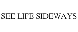 SEE LIFE SIDEWAYS trademark