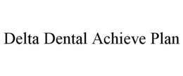 DELTA DENTAL ACHIEVE PLAN trademark