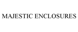 MAJESTIC ENCLOSURES trademark