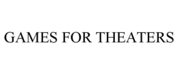 GAMES FOR THEATERS trademark