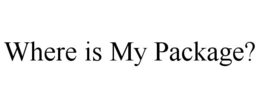 WHERE IS MY PACKAGE? trademark