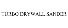 TURBO DRYWALL SANDER trademark
