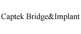 CAPTEK BRIDGE&IMPLANT trademark