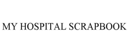 MY HOSPITAL SCRAPBOOK trademark