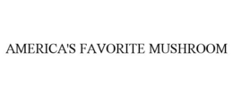 AMERICA'S FAVORITE MUSHROOM trademark