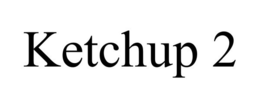KETCHUP 2 trademark