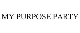 MY PURPOSE PARTY trademark