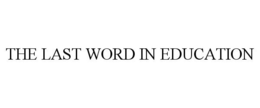THE LAST WORD IN EDUCATION trademark