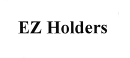 EZ HOLDERS trademark