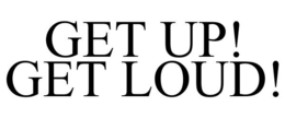 GET UP! GET LOUD! trademark
