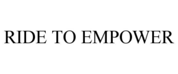 RIDE TO EMPOWER trademark