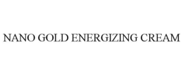 NANO GOLD ENERGIZING CREAM trademark
