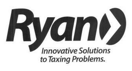 RYAN INNOVATIVE SOLUTIONS TO TAXING PROBLEMS. trademark