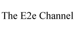 THE E2E CHANNEL trademark