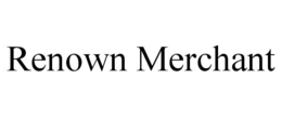 RENOWN MERCHANT trademark