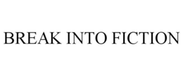 BREAK INTO FICTION trademark