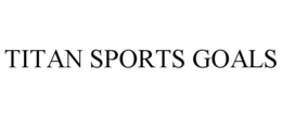 TITAN SPORTS GOALS trademark